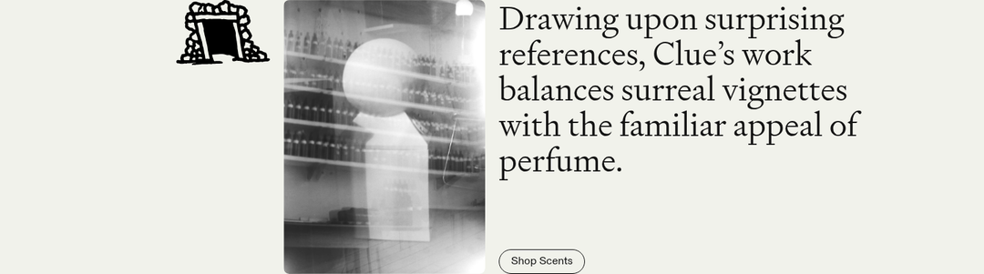 Surreal Vignettes with Familiar Appeal section from Clue Perfumery
